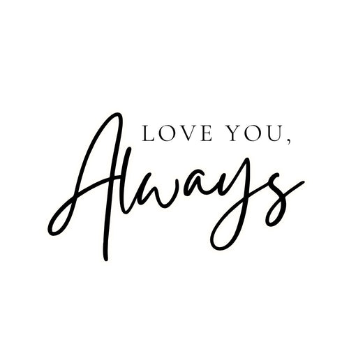 Love you, Always